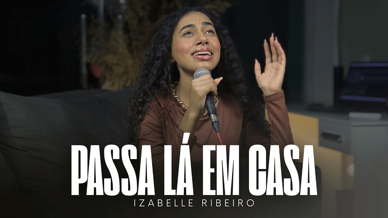 Izabelle Ribeiro | Passa Lá em Casa Jesus (Kailane Frauches)