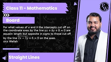 For what values of a and b the intercepts cut off on the coordinate axes by the line a x+b y+8=0 ...