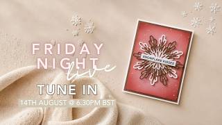 Snowflake Collection deliveries are on their way Friday Night Live 14th August at 6 30pm