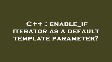 C++ : enable_if iterator as a default template parameter?