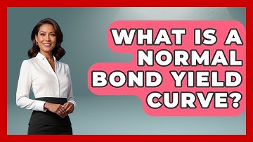 What Is A Normal Bond Yield Curve? - Learn About Economics