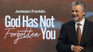 God Has Not Forgotten You | Jentezen Franklin