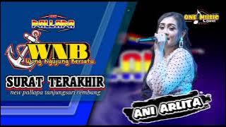 SURAT TERAKHIR || Ani Arlita NEW PALLAPA (WNB BERSATU) , Tanjungsari Rembang #ramayanaaudio