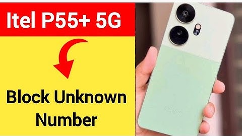 Itel P55+ 5G me unknown Number Block kaise kare, how to block unknown Number