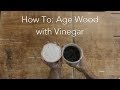 How to age wood with vinegar