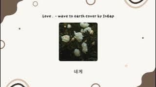 Love. - wave to earth cover by InGap