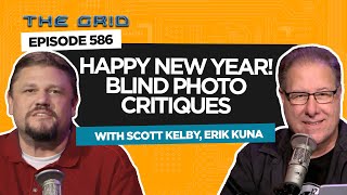 Happy New Year! Blind Photo Critiques with Scott Kelby and Erik Kuna | The Grid Ep 586