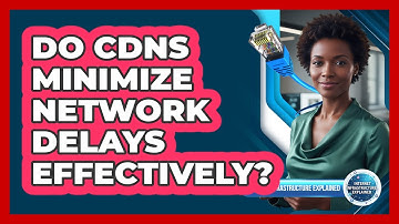 Do CDNs Minimize Network Delays Effectively?