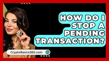 How Do I Stop A Pending Transaction? - CryptoBasics360.com