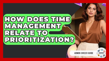 How Does Time Management Relate To Prioritization? - Admin Career Guide