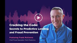 Cracking the Code: Frank McKenna Shares Secrets to Predictive Lending and Fraud Prevention