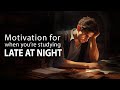 Motivation For When You're Studying Late at Night