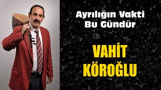 Aşik Vahi̇t Köroğlu Ayriliğin Vakti̇ Bu Gündür