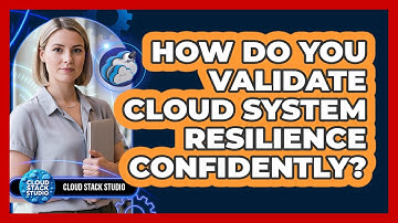 How Do You Validate Cloud System Resilience Confidently?