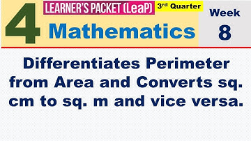 LEAP MATH 4 Q3 | WEEK 8 DIFFERENTIATES PERIMETER FROM AREA AND CONVERTS SQ. CM TO SQ. M & VICE VERSA