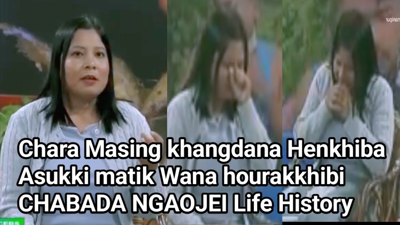 CHABADA NGAOJABIGI LIFE HISTORY.. Ngasi chakhiba chaksina karam kan fao chakhiduno khangdba
