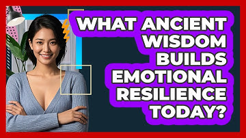 What Ancient Wisdom Builds Emotional Resilience Today? - CBT Toolkit