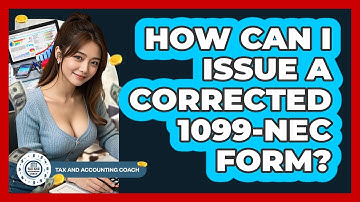 How Can I Issue A Corrected 1099-NEC Form? - Tax and Accounting Coach