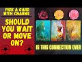 💘SHOULD YOU WAIT OR MOVE ON FROM THIS CONNECTION↗️❤️‍🔥|🔮CHARM|TAROT PICK A CARD🔮