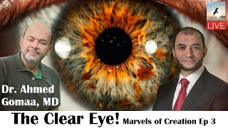The Clear Eye! | with Dr. Ahmed Gomaa | Marvels of Creation 3