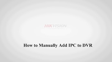 Manually add IPC to DVR