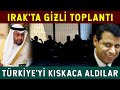 Irak'ta Gizli Toplantı! Türkiye Blok Değiştirecek!
