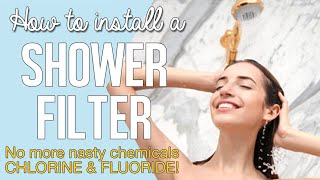 How to install a shower filter - No more nasty chemicals like Chlorine & Fluoride!
