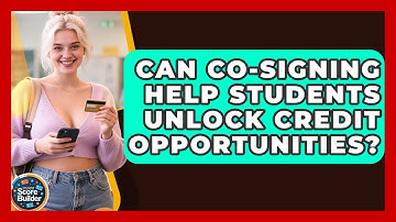 Can Co-signing Help Students Unlock Credit Opportunities? - Student Score Builder