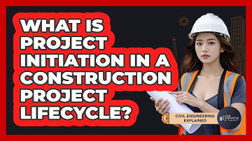 What Is Project Initiation In A Construction Project Lifecycle? - Civil Engineering Explained
