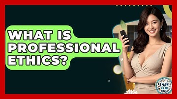 What Is Professional Ethics? - Learn As An Adult