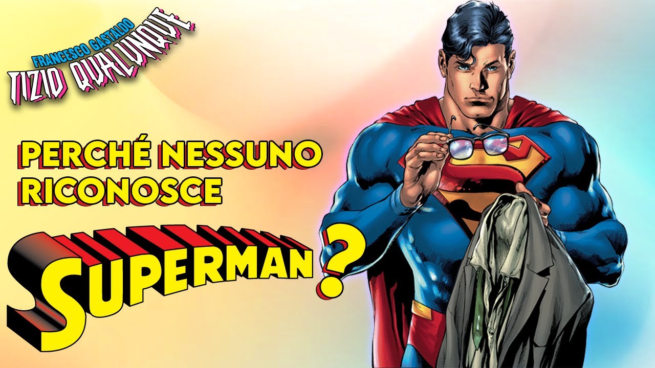 PERCHÉ NESSUNO RICONOSCE SUPERMAN?