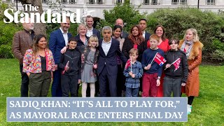 Sadiq Khan: “It’s all to play for,” as mayoral race enters final day