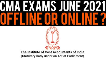CMA Exams June 2021 - Offline or Online? | CMA Foundation,Inter,Final Exams June 2021