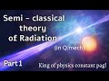 Semiclassical Theory of Radiation part 1