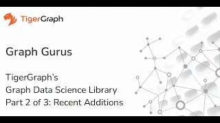 Graph Gurus Data Science Library Series Part 2: Recent Additions