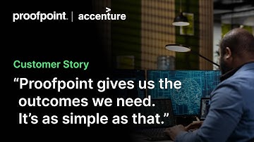 How Accenture strengthens cybersecurity with Proofpoint