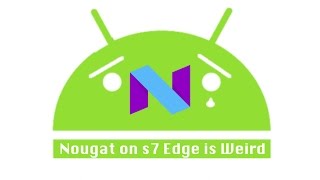 5 Things Which I Dislike In Nougat On Samsung S7 Edge + SMS Bug
