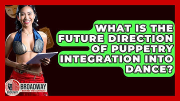 What Is The Future Direction Of Puppetry Integration Into Dance? - Broadway Behind The Curtain