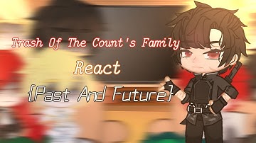 Trash Of The Counts Family React [ Tocf ] Past And Futures 3/3 | Angst? •Waflertea• (Read decs)