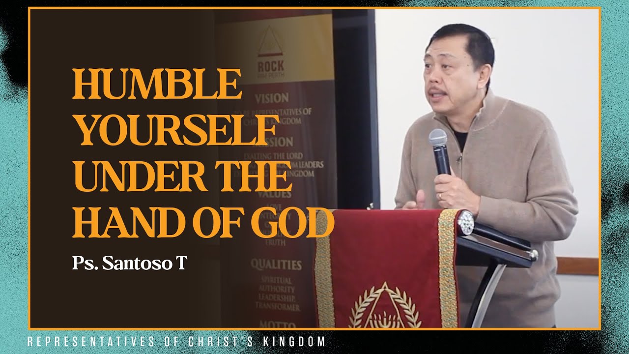 Humble yourself under the hand of God - Ps. Santoso T