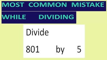 Divide     801        by      5     Most   common  mistake  while   dividing