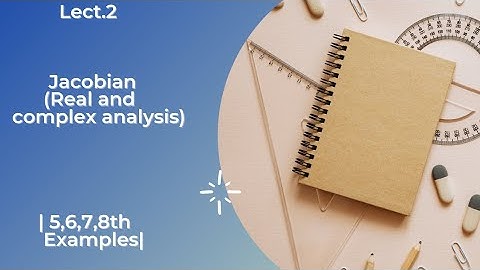 Jacobian| Lect.2| Examples 5,6,7,8th| Real and complex analysis| Must watch