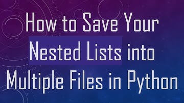 How to Save Your Nested Lists into Multiple Files in Python
