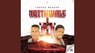 Ngithwale (feat. Siphosethu Ndlovu)