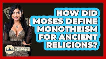 How Did Moses Define Monotheism For Ancient Religions? - Middle East Explorers