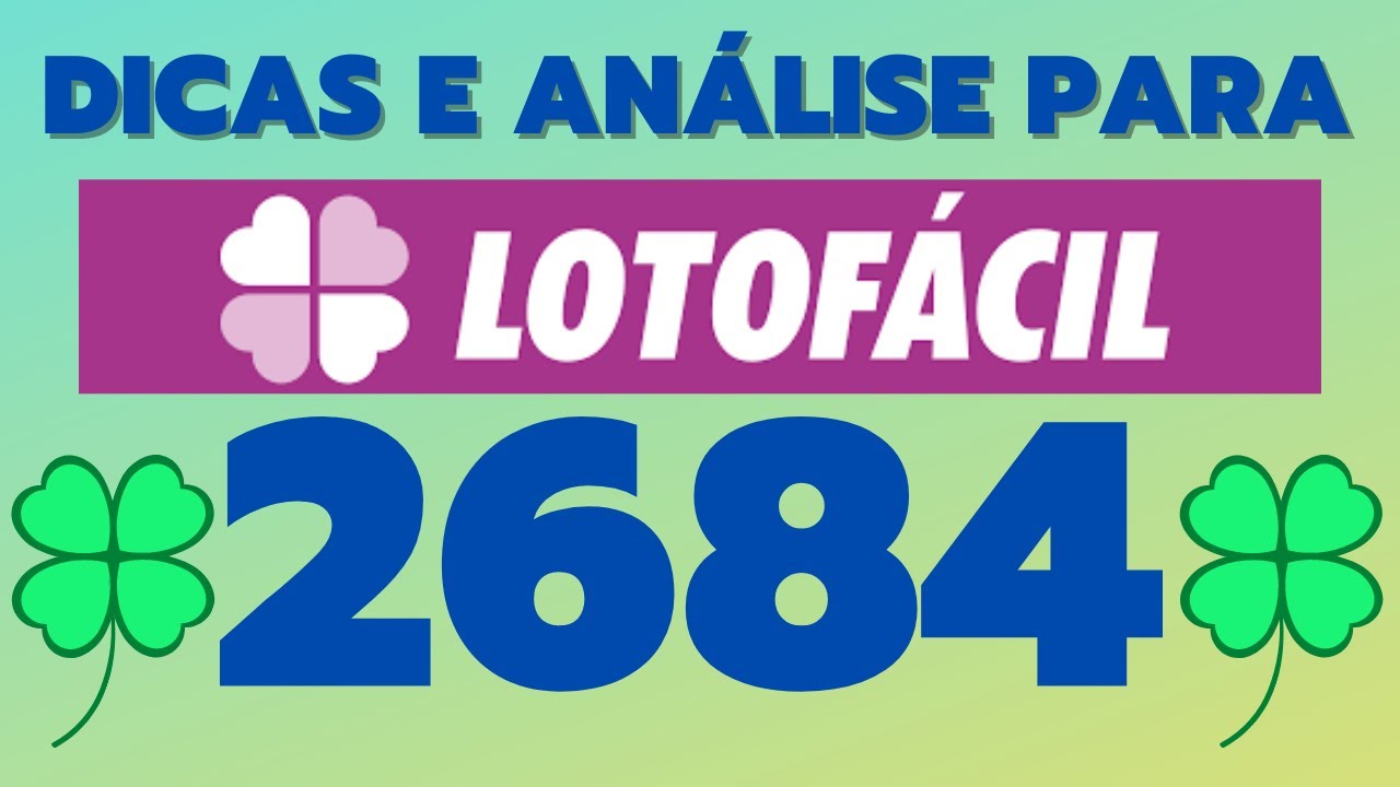 DICAS E ANÁLISE PARA LOTOFÁCIL 2684