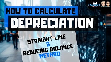 Depreciation | How to Calculate Straight Line & Reducing Balance Depreciation