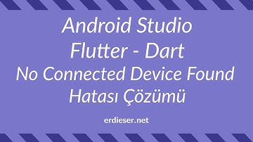Android Studio Flutter - Dart - No Connected Device Found Hatası Çözümü