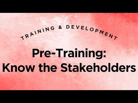 Pre-Training: Know the Stakeholders - Training & Development Lecture 5.3 (Full Version)