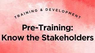 Pre-Training: Know the Stakeholders - Training & Development Lecture 5.3 (Full Version)